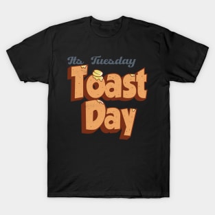 Its Tuesday Toast Day 4 T-Shirt